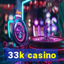 33k casino